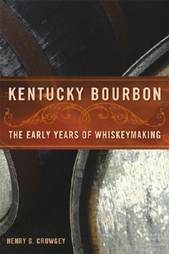 kentucky bourbon,the early years of whiskeymaking (en Inglés)