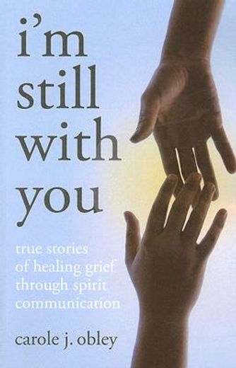 i´m still with you,true stories of healing grief through spirit communication