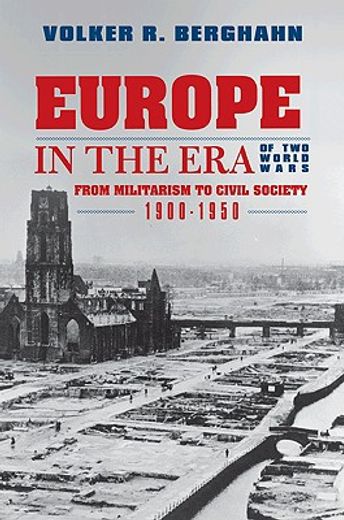 europe in the era of two world wars,from militarism and genocide to civil society, 1900-1950
