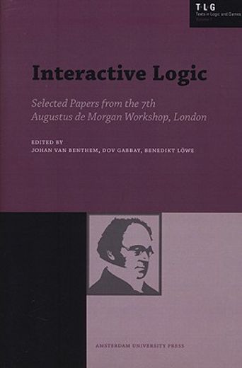 Interactive Logic: Selected Papers from the 7th Augustus de Morgan Workshop, London (en Inglés)