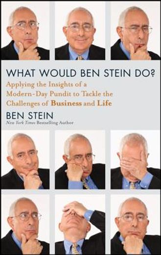 what would ben stein do?: applying the insights of a modern-day pundit to tackle the challenges of business and life (en Inglés)