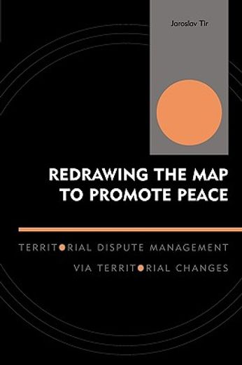 redrawing the map to promote peace,territorial dispure management via territorial changes