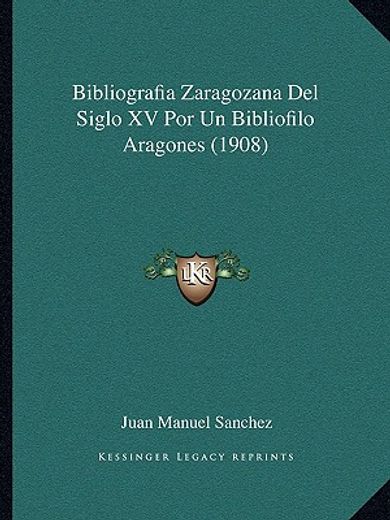 bibliografia zaragozana del siglo xv por un bibliofilo aragones (1908)
