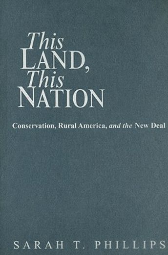 this land, this nation,conservation, rural america, and the new deal