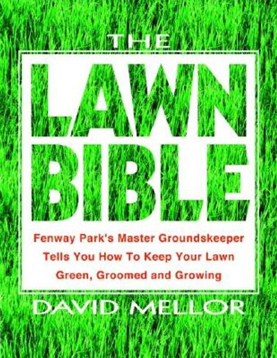 the lawn bible,how to keep it green, groomed, and growing every season of the year