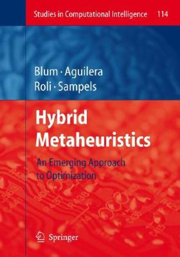 hybrid metaheuristics,an emerging approach to optimization
