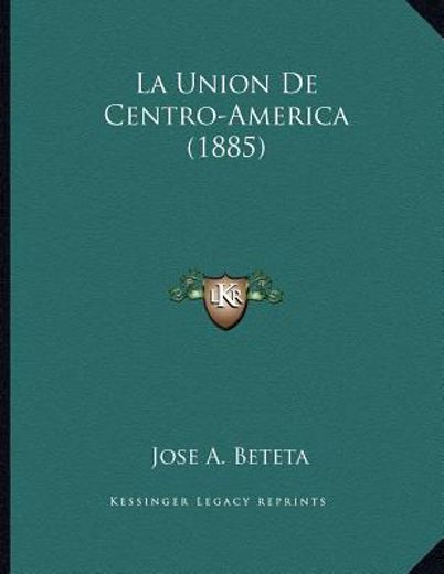la union de centro-america (1885)