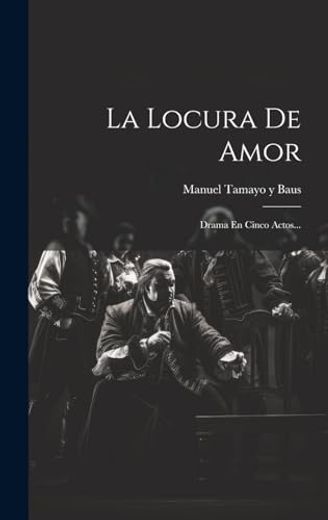 La Locura de Amor: Drama en Cinco Actos. (in Spanish)