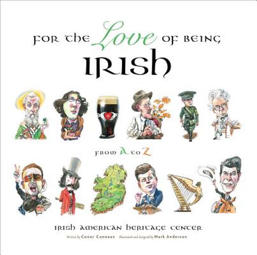 for the love of being irish,an a-to-z guide to bono, colleens, guinness, saints & scholars
