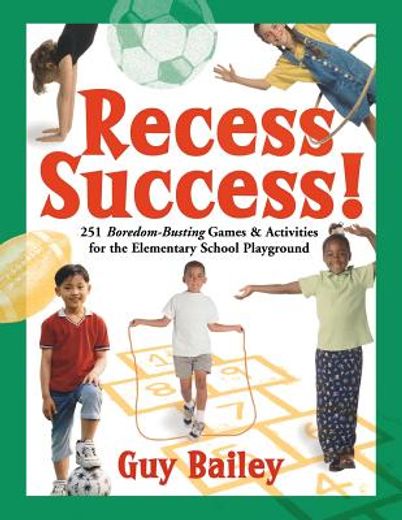 recess success!,251 boredom-busting games & activities for the elementary school playground (en Inglés)