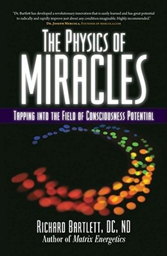 the physics of miracles,tapping in to the field of consciousness potential
