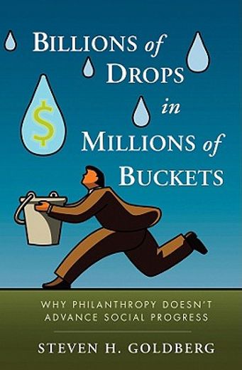 billions of drops in millions of buckets,why philanthropy doesn´t advance soical progress