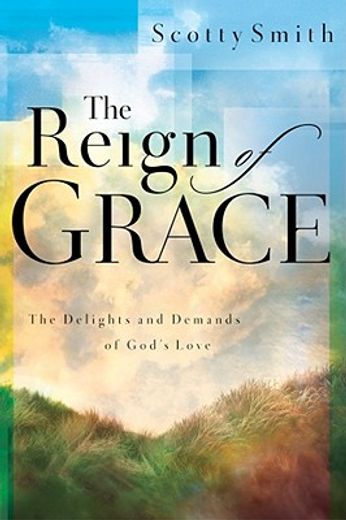 the reign of grace,the delights and demands of god`s love