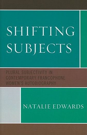 Shifting Subjects: Plural Subjectivity in Contemporary Francophone Women's Autobiography (en Inglés)