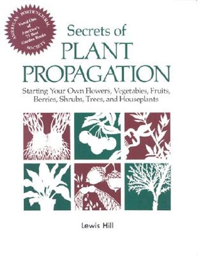 secrets of plant propagation,starting your own flowers, vegetables, fruits, berries, shrubs, trees, and houseplants