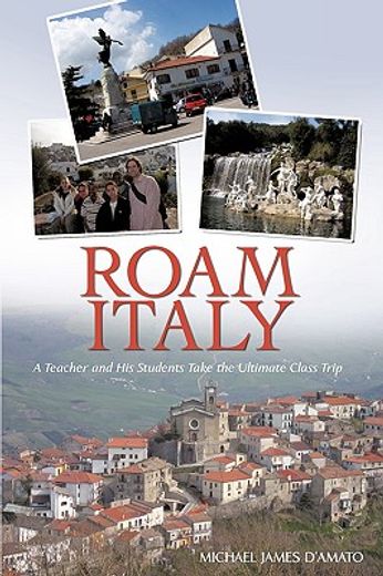 roam italy,a teacher and his students take the ultimate class trip