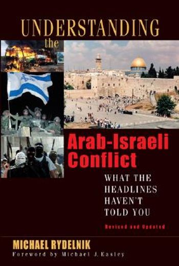 understanding the arab-israeli conflict,what the headlines haven´t told you