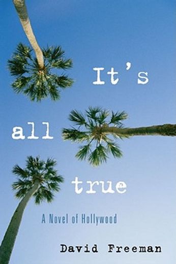 it`s all true,a novel of hollywood