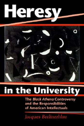 heresy in the university,the black athena controversy and the responsibilities of american intellectuals