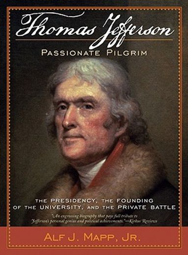 thomas jefferson,passionate pilgrim, the presidency, the founding of the university, and the private battle