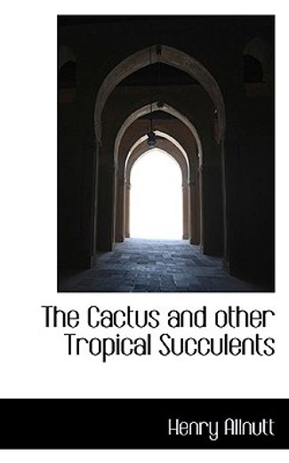 the cactus and other tropical succulents