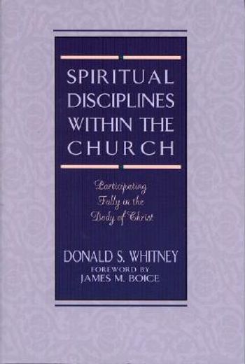 spiritual disciplines within the church,participating fully in the body of christ (en Inglés)