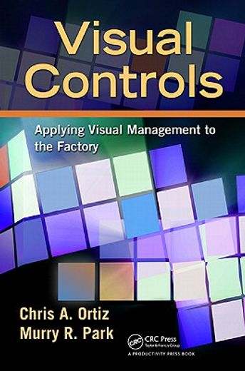 Visual Controls: Applying Visual Management to the Factory (en Inglés)