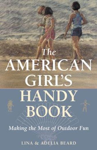 the american girl´s handy book,making the most of outdoor fun