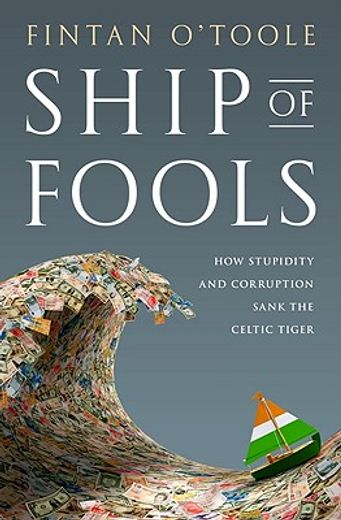 ship of fools,how stupidity and corruption sank the celtic tiger (en Inglés)