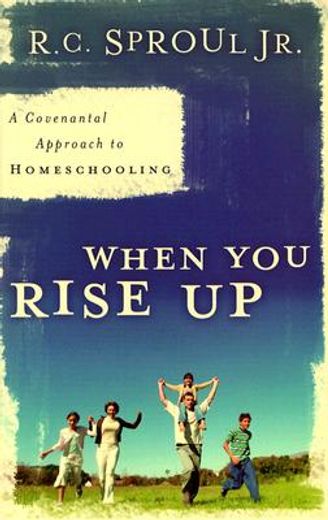when you rise up,a covenantal approach to homeschooling