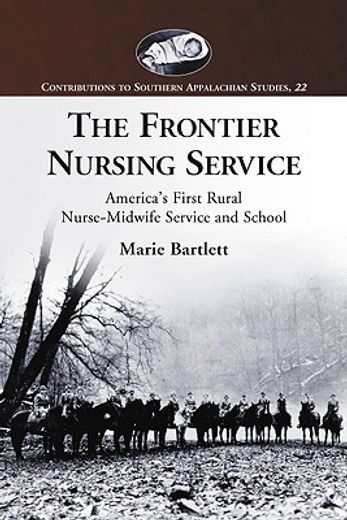 the frontier nursing service,america´s first rural nurse-midwife service and school