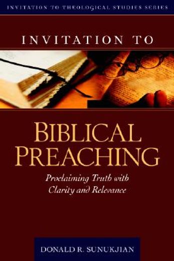 invitation to biblical preaching,proclaiming truth with clarity and relevance