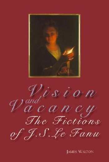 Vision and Vacancy: The Fictions of J.S. Le Fanu (en Inglés)
