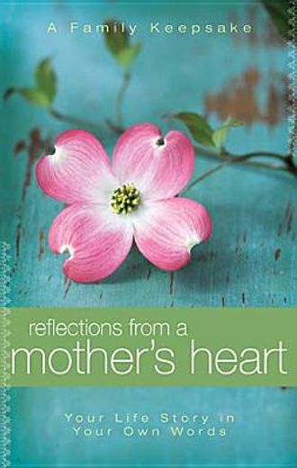 reflections from a mother´s heart,your life story in your own words (in English)