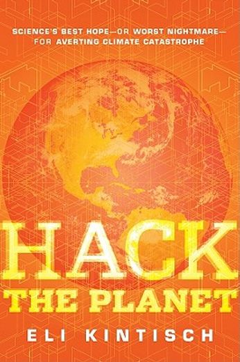 hack the planet,science´s best hope-or worst nightmare-for averting climate catastrophe