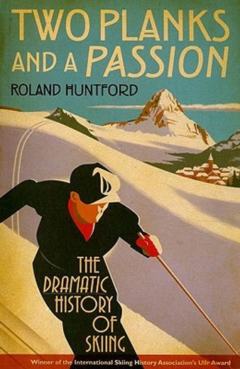 two planks and a passion,the dramatic history of skiing (en Inglés)