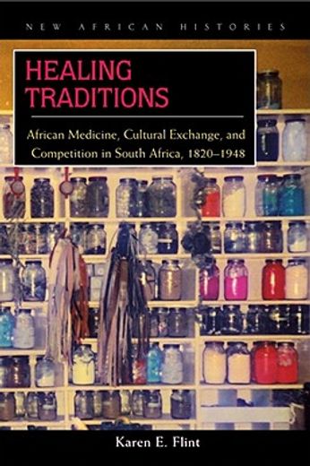 healing traditions,african medicine, cultural exchange, & competition in south africa, 1820-1948