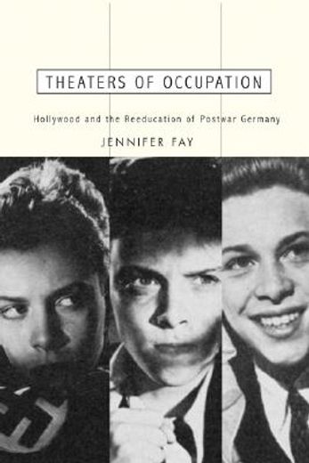 theaters of occupation,hollywood and the reeducation of postwar germany