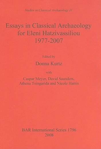 essays in classical archaeology for eleni hatzivassiliou 1977-2007