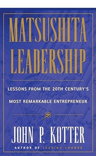 matsushita: lessons from the 20th century ` s most remarkable entrepreneur (en Inglés)