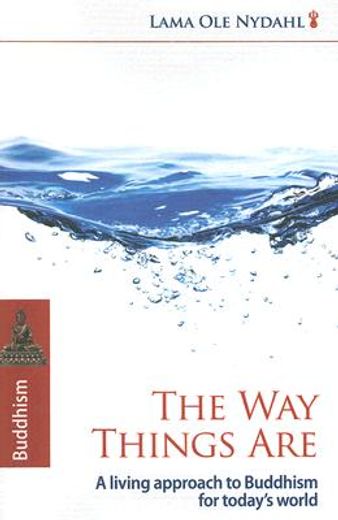 The Way Things Are: A Living Approach to Buddhism for Today's World (en Inglés)