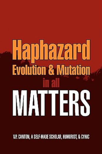 haphazard evolution & mutation in all matters