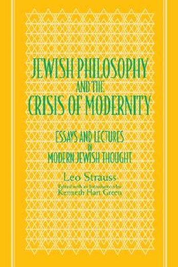 jewish philosophy and the crisis of modernity,essays and lectures in modern jewish thought