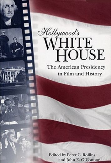 hollywood´s white house,the american presidency in film and history