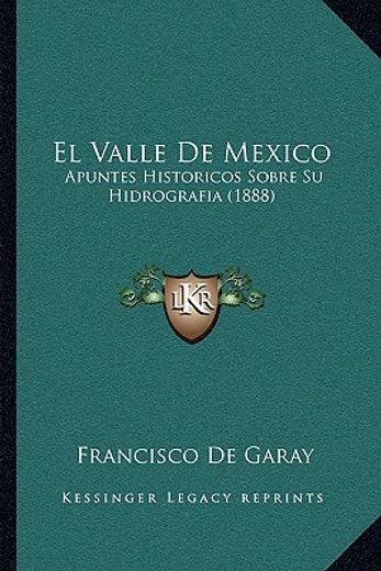 el valle de mexico: apuntes historicos sobre su hidrografia (1888)