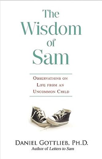 the wisdom of sam,observation on life from an uncommon child (en Inglés)