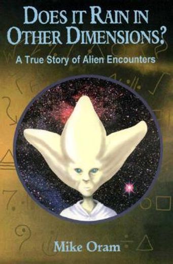 Does It Rain in Other Dimensions?: A True Story of Alien Encounters (en Inglés)