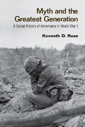 myth and the greatest generation,a social history of americans in world war ii