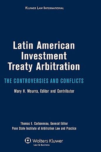 latin american investment treaty arbitration,the controversies and conflicts