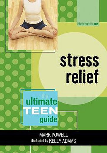 stress relief,the ultimate teen guide